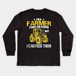 I'm A Farmer I Can't Fix Stupid But I Can Feed Funny Farming Kids Long Sleeve T-Shirt